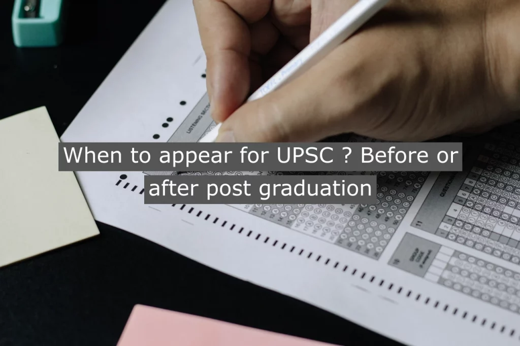 When to appear for UPSC ? Before or After Post Graduation
